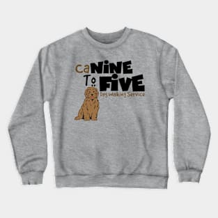 CaNINE TO FIVE Dog Walking Service Crewneck Sweatshirt